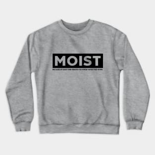 MOIST Crewneck Sweatshirt